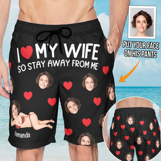 I Love My Wife So Stay Away From Me - Personalized Photo Men's Beach Shorts