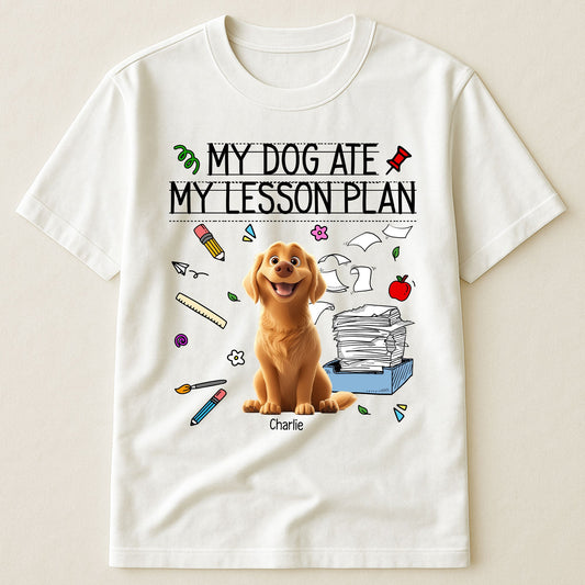 My Dog Ate My Lesson Plan Teacher - Personalized Shirt